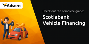 Scotiabank Vehicle Financing: Your Complete Guide