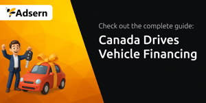 Canada Drives Vehicle Financing: Your Complete Guide