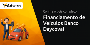 Financiamento de Veículos Banco Daycoval: Seu Guia Completo