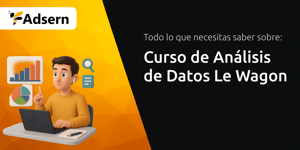 Curso de Análisis de Datos Le Wagon: Todo Lo Que Necesitas Saber Sobre