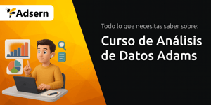 Curso de Análisis de Datos Adams: Todo Lo Que Necesitas Saber Sobre