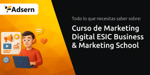 Curso de Marketing Digital ESIC Business & Marketing School: Todo Lo Que Necesitas Saber Sobre