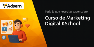 Curso de Marketing Digital KSchool: Todo Lo Que Necesitas Saber Sobre