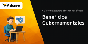 Beneficios Gubernamentales: Guía Completa para Obtener Beneficios