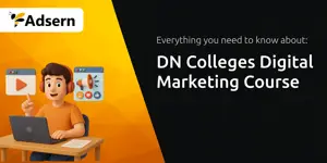 DN Colleges Digital Marketing Course: Everything You Need to Know