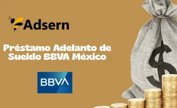 Préstamo Adelanto de Sueldo BBVA México: Mira todo lo que necesitas saber