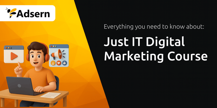 Just IT Digital Marketing Course: Everything You Need to Know
